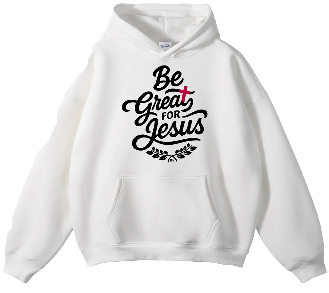 Be Great For Jesus -Hoodie (Various Colors)